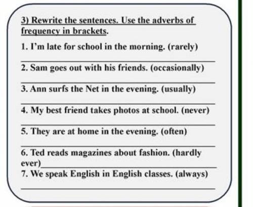 Rewrite the sentences. USE the adverbs of frequency in brackets​