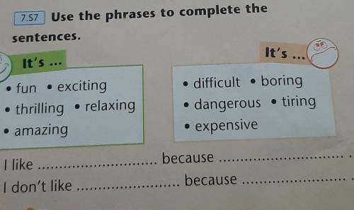 2 7.57 Use the phrases to complete thesentences.It's.It's..• fun excitingthrilling relaxingamazing•