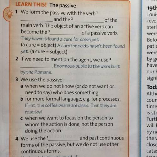 4 LEARN THIS! The passive 1 We form the passive with the verb and the 2 of the main verb. The object