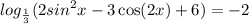 log_{ \frac{1}{3} }(2 {sin}^{2}x - 3 \cos(2x) + 6 ) = - 2