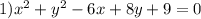 1)x {}^{2} + y {}^{2} - 6x + 8y + 9 = 0