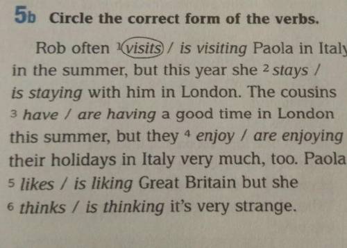 5b Circle the correct form of the verbs. Rob often visits / is visiting Paola in Italyin the summer,