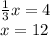 \frac{1}{3} x = 4 \\ x = 12