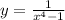 y = \frac{1}{x {}^{4} - 1 }