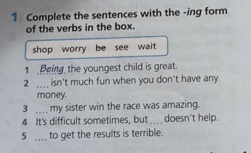 1 Complete the sentences with the -ing formof the verbs in the box.shop worry be​