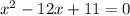 x^{2}-12x+11=0