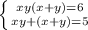 \left \{ {{xy(x+y)=6} \atop {xy+(x+y)=5}} \right.