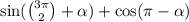 \sin( \binom{3\pi}{2} + \alpha ) + \cos(\pi - \alpha)