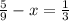 \frac{5}{9} - x = \frac{1}{3}