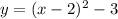 y = (x - 2) {}^{2} - 3