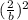 ( \frac{2}{b}) ^{2}