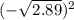 ( - \sqrt{2.89} ) {}^{2}