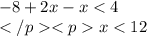 -8+2x-x < 4\\x < 12