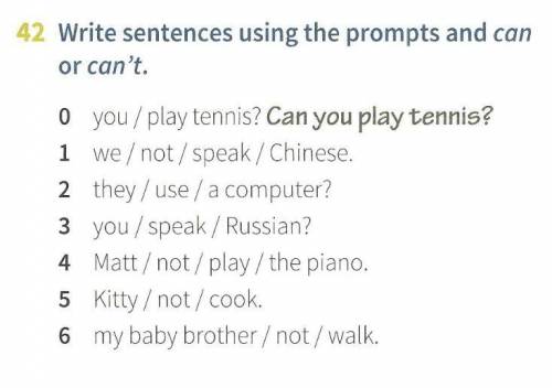 Write sentences using the prompts and can or can't