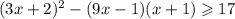 (3x + 2) {}^{2} - (9x - 1)(x + 1) \geqslant 17