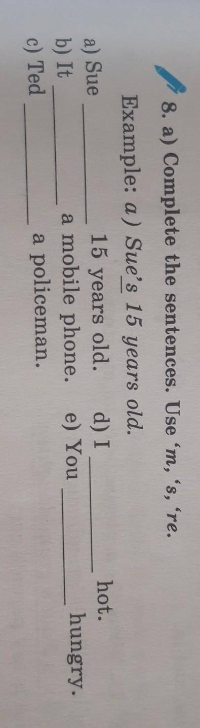 8 а)complete the sentences.Use 'm, 's, 're, ​
