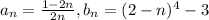 a_{n}=\frac{1-2n}{2n},b_{n}=(2-n)^{4}-3