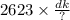 2623 \times \frac{dk}{?}