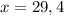 x=29,4