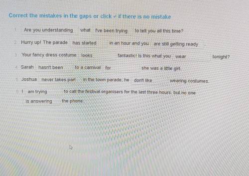 АНГЛИЙСКИЙ correct the mistakes in the gaps or click if there is no mistake ​