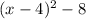 (x-4)^2-8