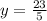 y = \frac{23}{5}