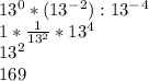 13^0*(13^-^2):13^-^4\\1*\frac{1}{13^2} *13^4\\13^2\\169