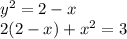 y {}^{2} = 2 - x \\ 2(2-x)+ x^{2} = 3