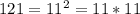 121=11^2=11*11