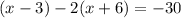 (x-3)-2(x+6)=-30