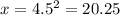 x=4.5^2=20.25