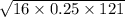 \sqrt{16 \times 0.25 \times 121}