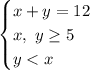 \begin{cases}x+y=12\\x,\ y\geq 5\\y