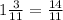 1\frac{3}{11} =\frac{14}{11}