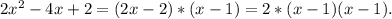 2x^2-4x+2=(2x-2)*(x-1)=2*(x-1)(x-1).