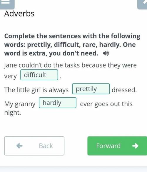 Jane couldn't do the tasks because they were very The little girl is alwaysdressed.My grannyever goe