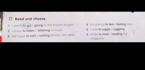 17. Read and choose. 1. I want to go / going to the theatre tonight.2. l enjoy to listen / listening