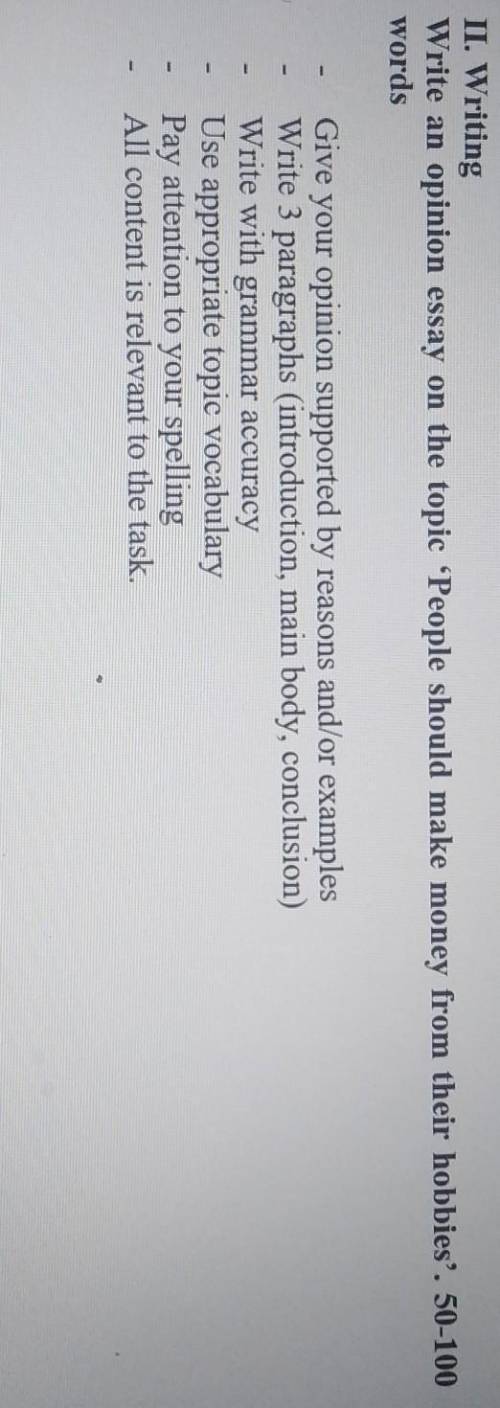 II. Writing Write an opinion essay on the topic People should make money from their hobbies'. 50-100