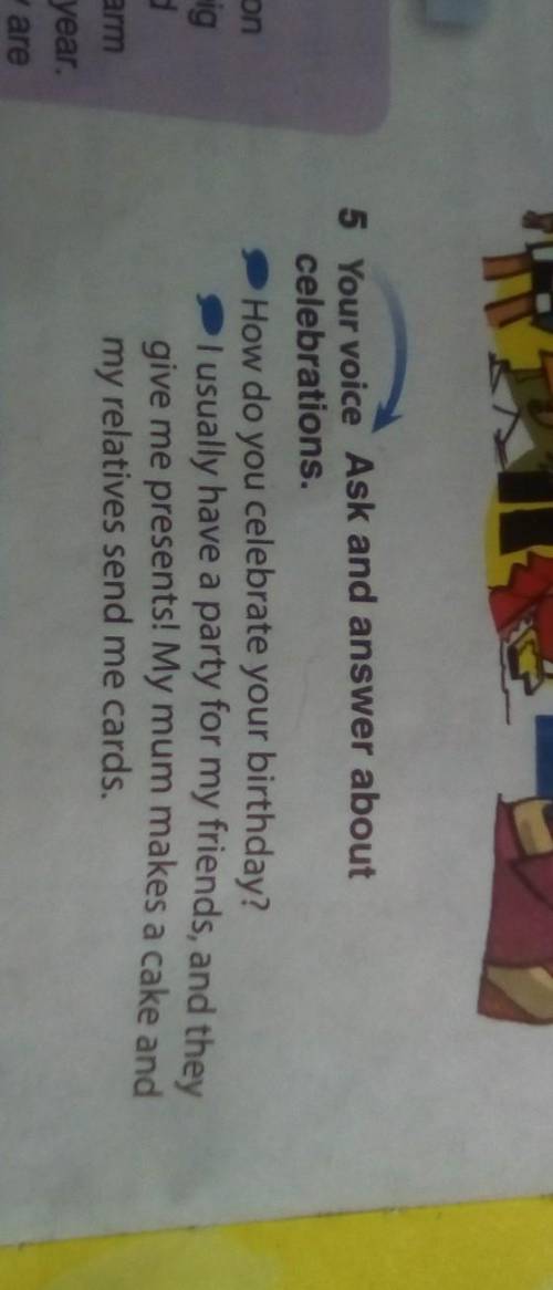 5 Your voice Ask and answer about celebrations.How do you celebrate your birthday?give me presents!