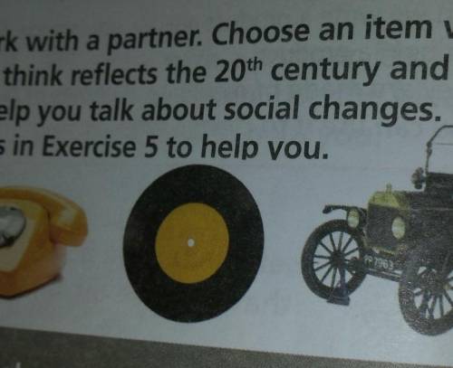 6 Work with a partner. Choose an item which you think reflects the 20th century and use it to help y