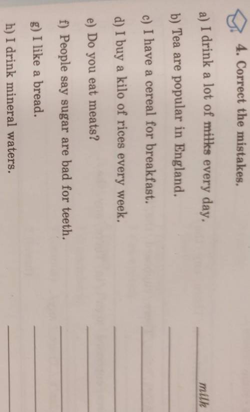 H e bread4. Correct the mistakes.a) I drink a lot of milks every day.milkb) Tea are popular in Engla