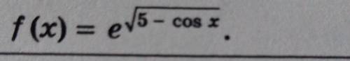 Вычислите производную функии f(x) =e^под корнем 5-cosx