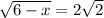 \sqrt{6 - x} = 2 \sqrt{2}