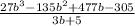 \frac{ {27b}^{3} - {135b}^{2} + 477b -305 }{3b + 5}