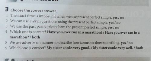 3 Choose the correct answer. 1 The exact time is important when we use present perfect simple. yes/