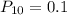 P_{10}=0.1