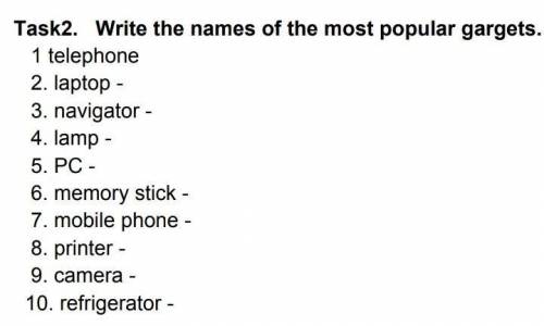 TASK 2. write the names of the most popular gargets ​