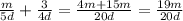 \frac{m}{5d} +\frac{3}{4d} =\frac{4m+15m}{20d} =\frac{19m}{20d}