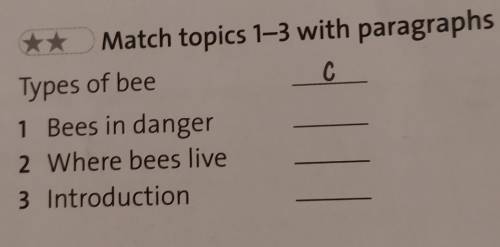 2 ** Match topics 1–3 with paragraphs A-D. Types of beeC1 Bees in danger2 Where bees live3 Introduct