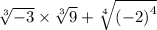 \sqrt[3]{ - 3} \times \sqrt[3]{9} + \sqrt[4]{ {( - 2)}^{4} }